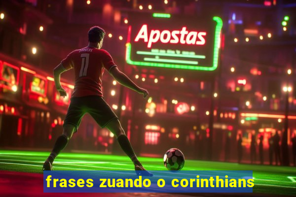 frases zuando o corinthians