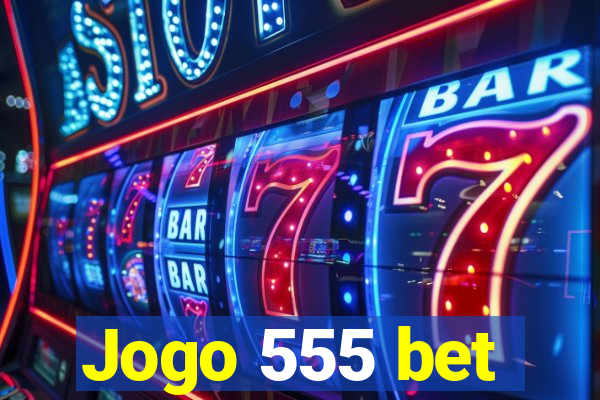 Jogo 555 bet