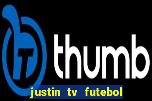 justin tv futebol ao vivo