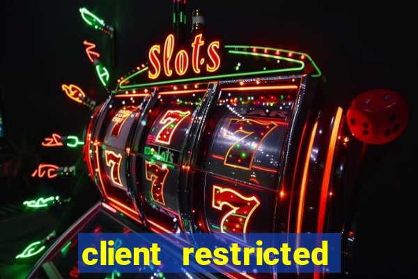 client restricted for action withdraw