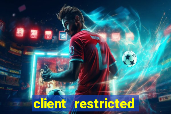 client restricted for action withdraw