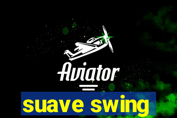 suave swing