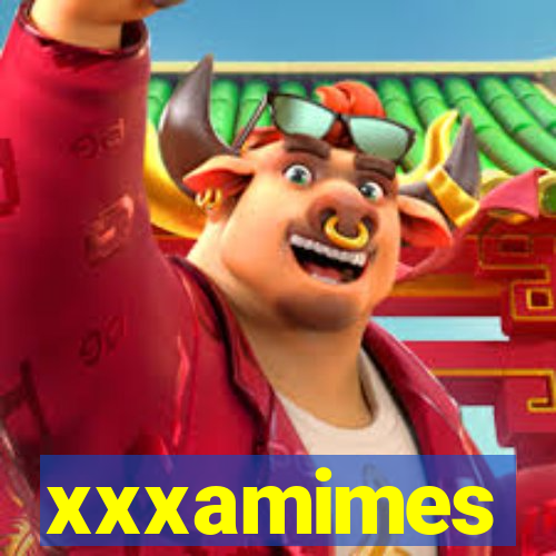 xxxamimes