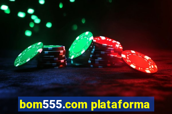 bom555.com plataforma