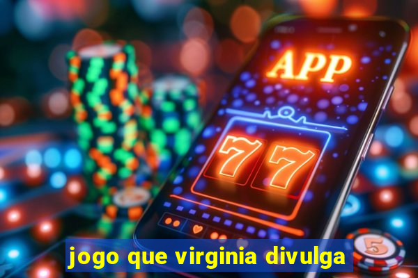 jogo que virginia divulga