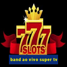 band ao vivo super tv