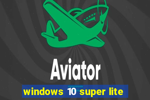 windows 10 super lite