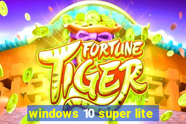 windows 10 super lite