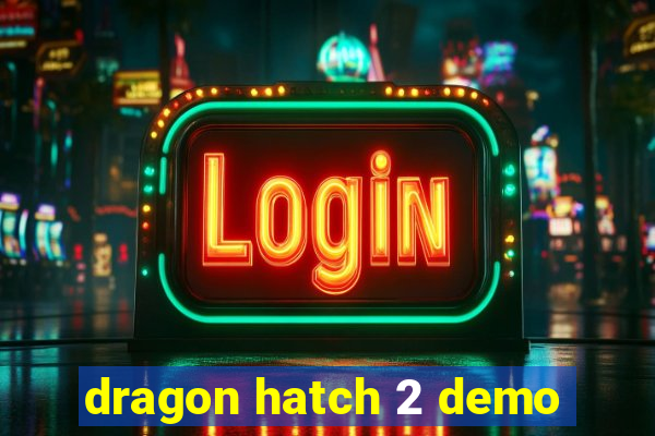 dragon hatch 2 demo