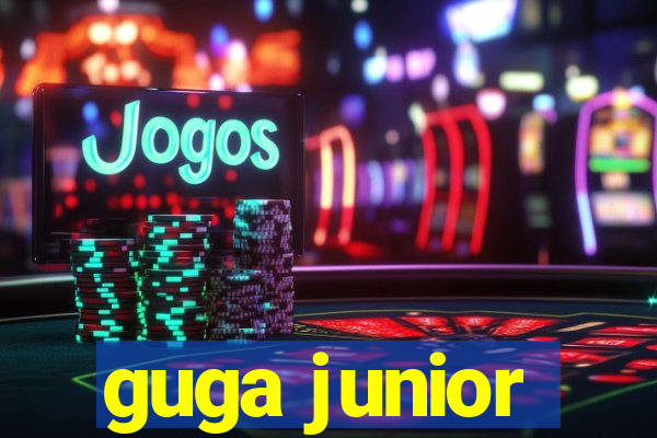 guga junior