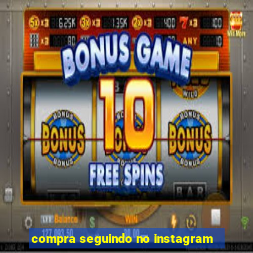 compra seguindo no instagram