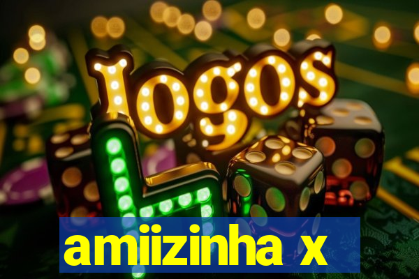 amiizinha x