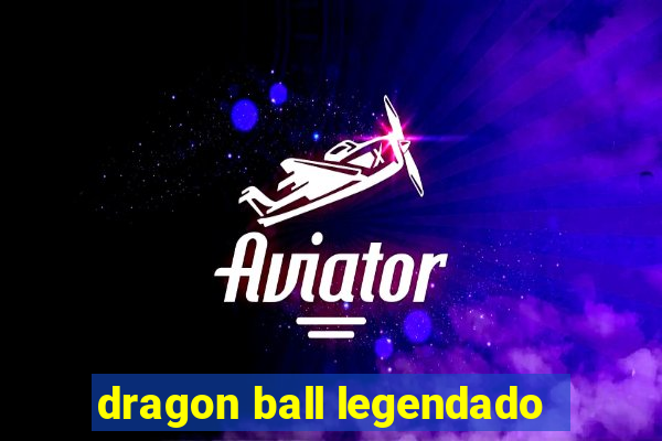 dragon ball legendado