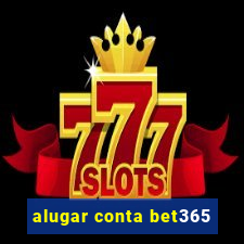 alugar conta bet365