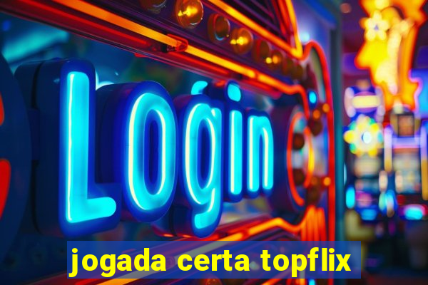 jogada certa topflix