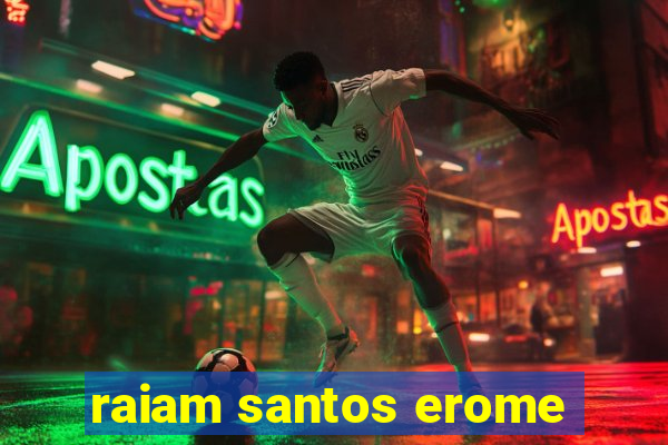 raiam santos erome