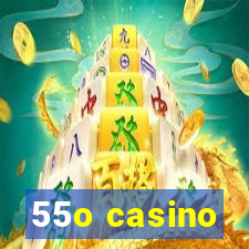 55o casino