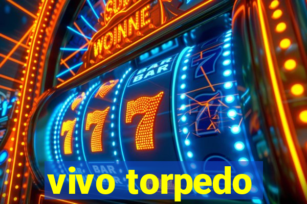 vivo torpedo