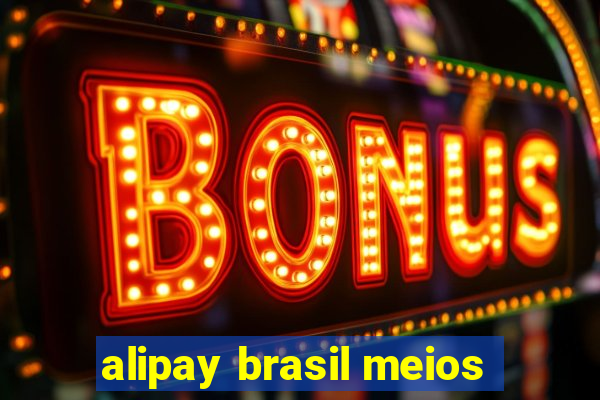 alipay brasil meios