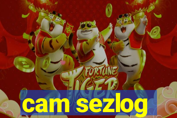 cam sezlog