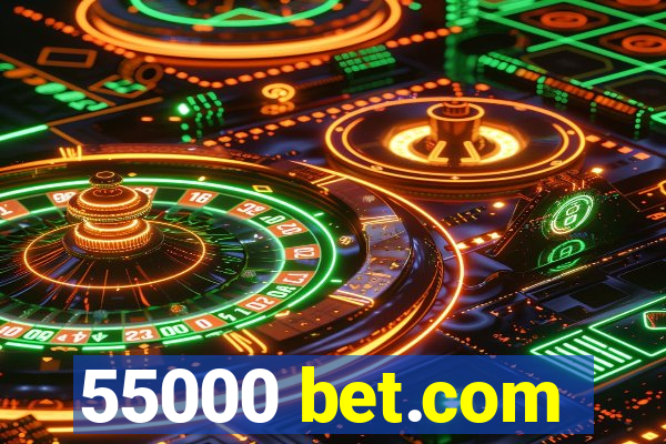 55000 bet.com