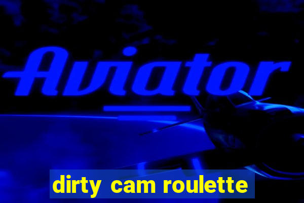 dirty cam roulette