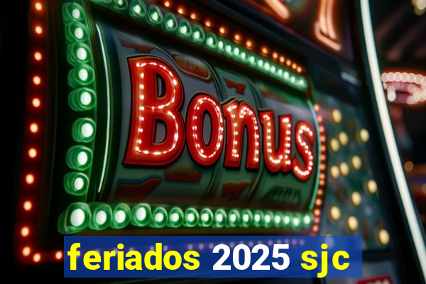 feriados 2025 sjc