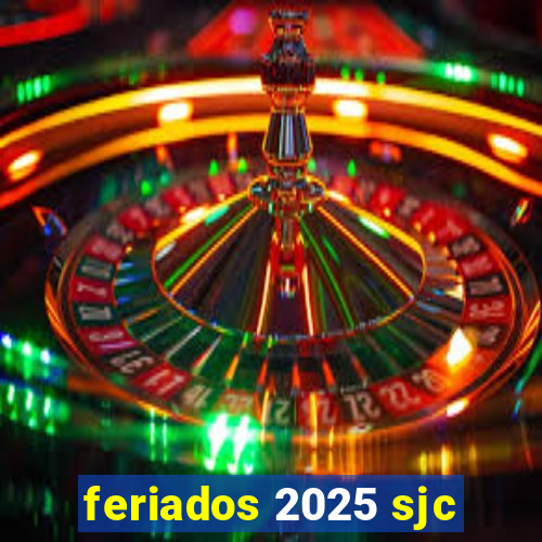 feriados 2025 sjc