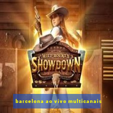 barcelona ao vivo multicanais