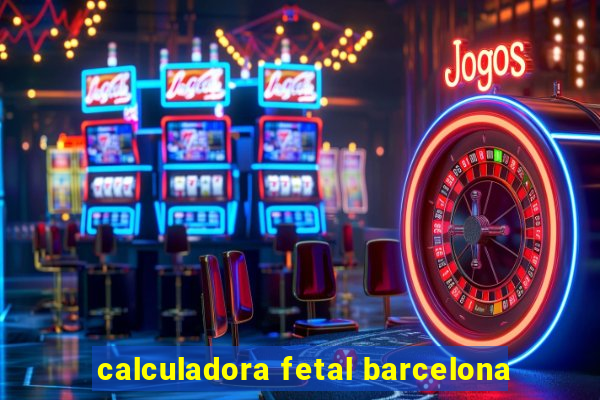 calculadora fetal barcelona