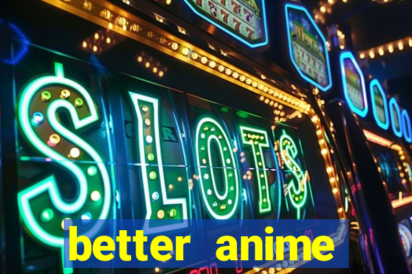 better anime download apk