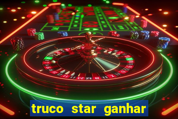 truco star ganhar dinheiro de verdade