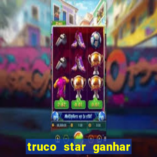 truco star ganhar dinheiro de verdade