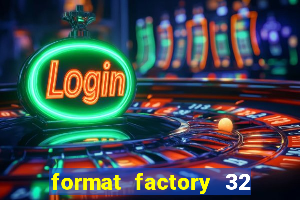 format factory 32 bits windows 7