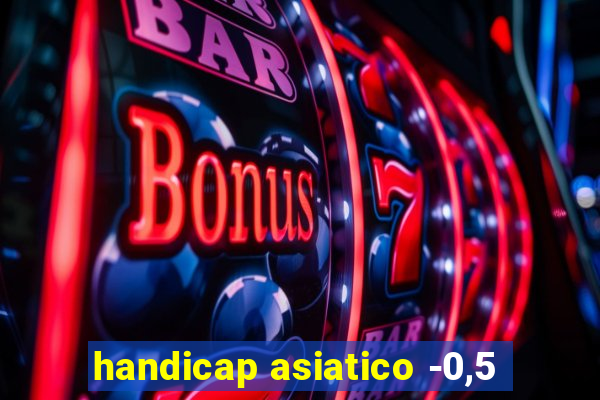 handicap asiatico -0,5