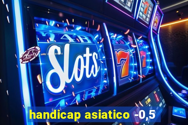 handicap asiatico -0,5