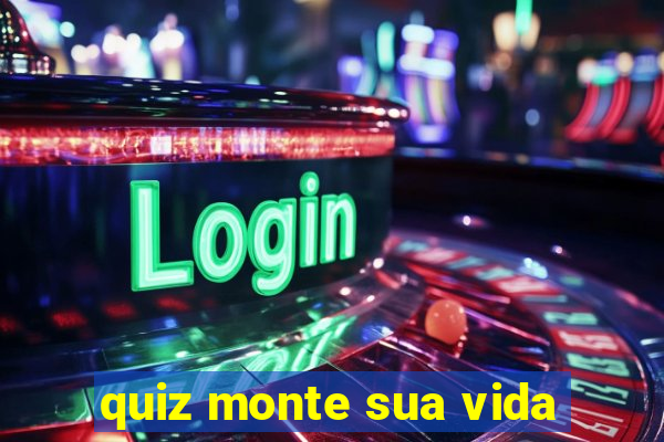 quiz monte sua vida