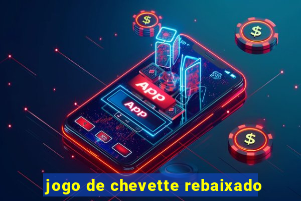 jogo de chevette rebaixado