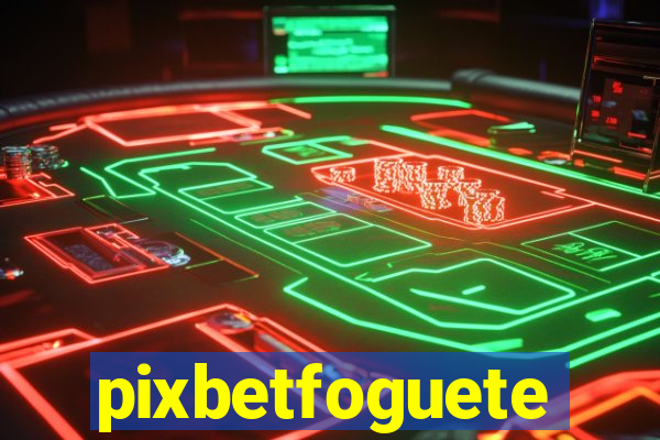 pixbetfoguete