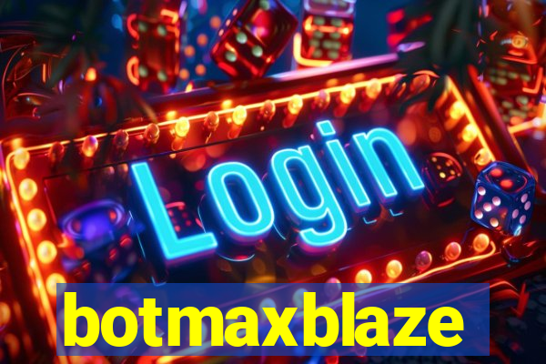 botmaxblaze