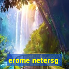 erome netersg