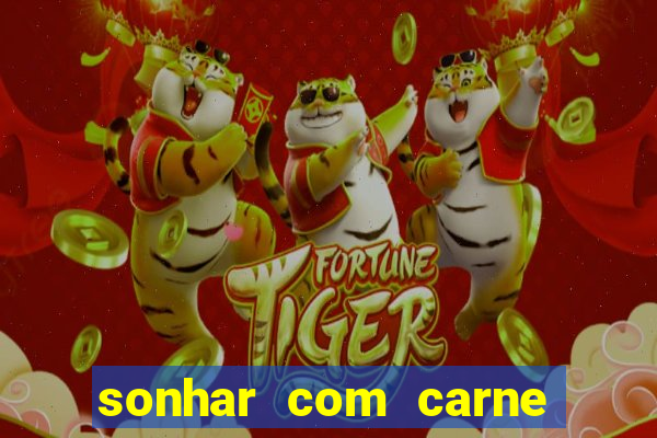 sonhar com carne assada jogo do bicho