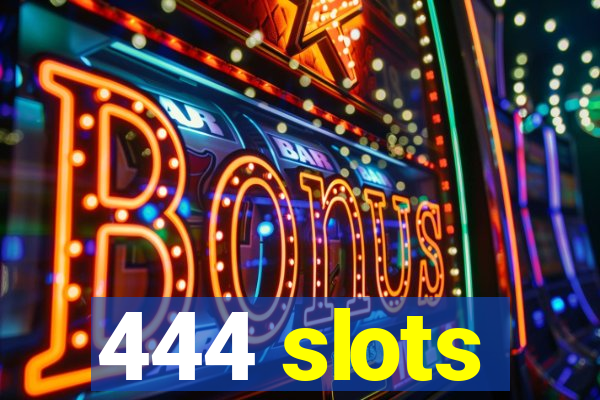 444 slots