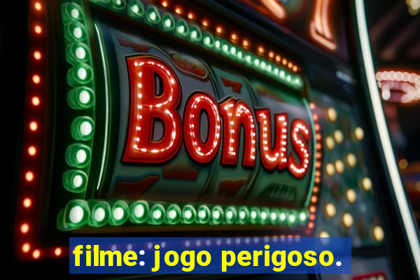 filme: jogo perigoso.