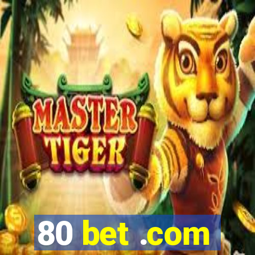 80 bet .com