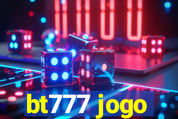 bt777 jogo