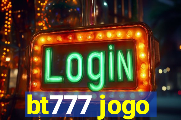 bt777 jogo