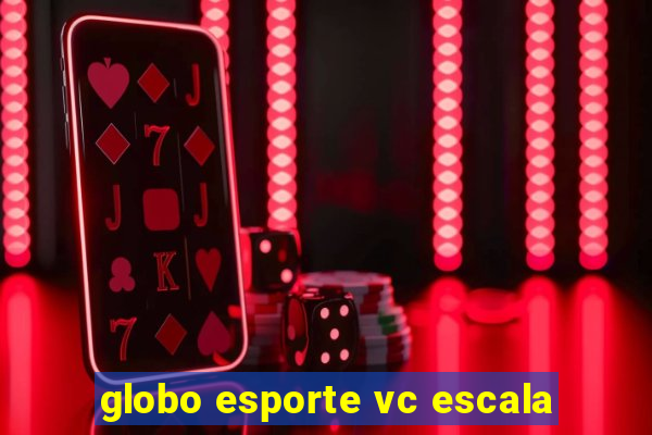 globo esporte vc escala