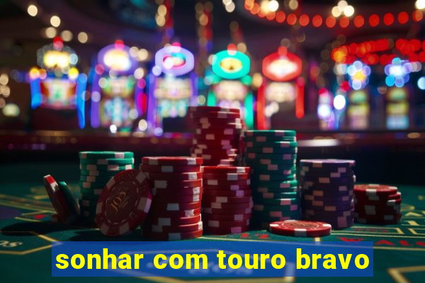 sonhar com touro bravo