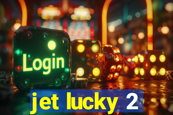 jet lucky 2